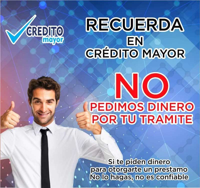 En crédito mayor no pedimos dinero por tu tramite